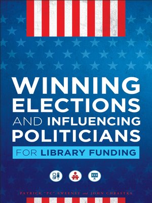 cover image of Winning Elections and Influencing Politicians for Library Funding